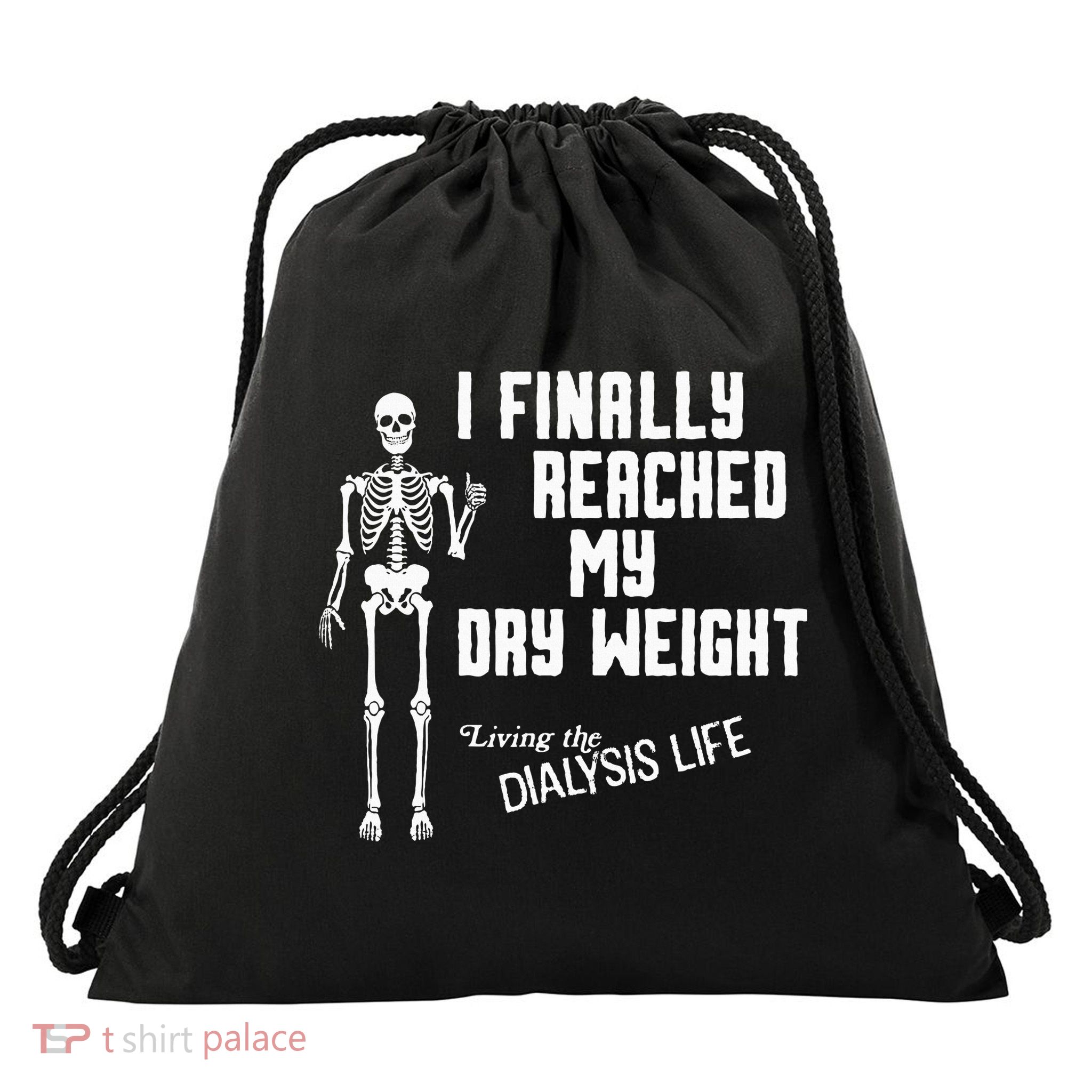 I Finally Reached My Dry Weight Funny Dialysis Patient Drawstring Bag