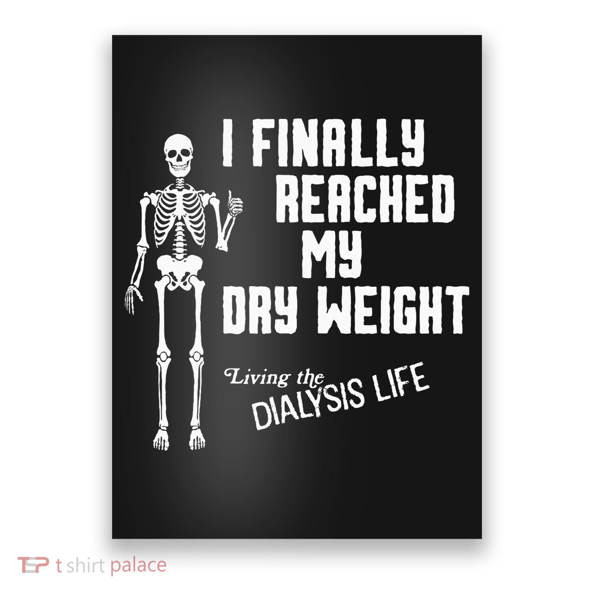 I Finally Reached My Dry Weight Funny Dialysis Patient Poster