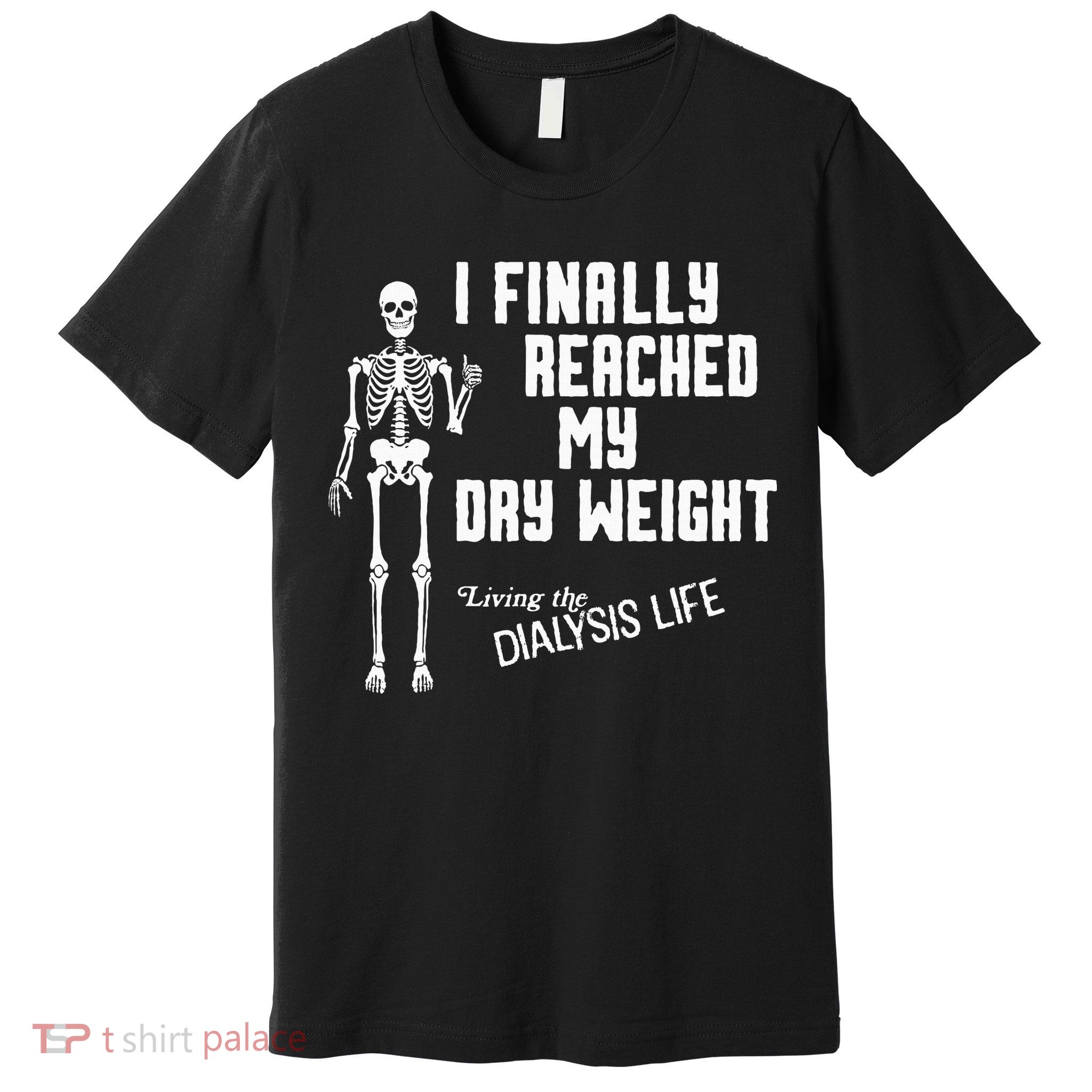 I Finally Reached My Dry Weight Funny Dialysis Patient Premium T-Shirt