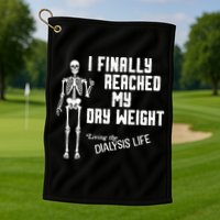 I Finally Reached My Dry Weight Funny Dialysis Patient Golf Towel