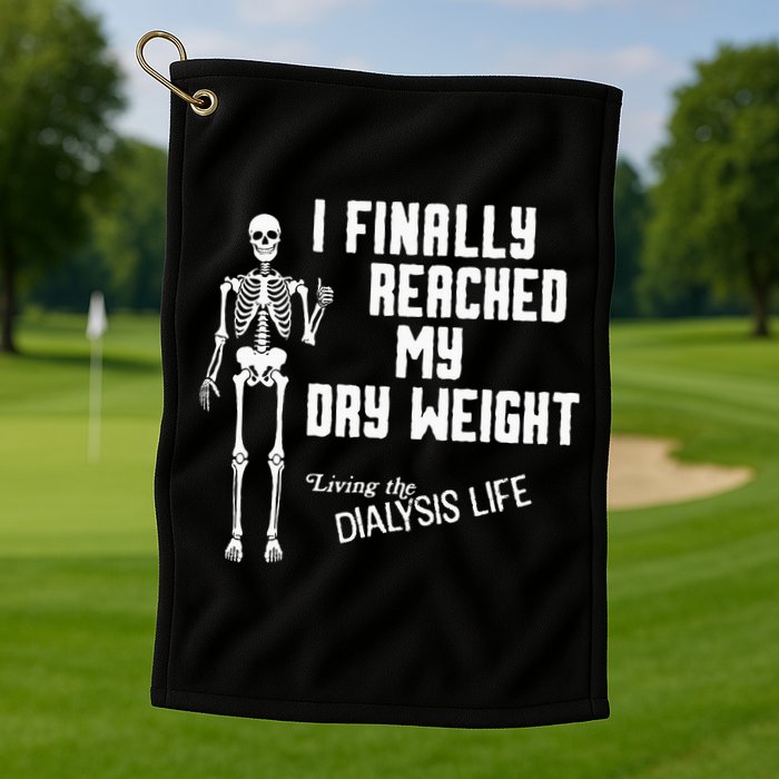 I Finally Reached My Dry Weight Funny Dialysis Patient Golf Towel