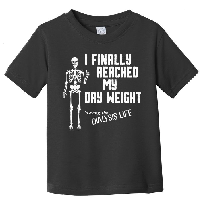 I Finally Reached My Dry Weight Funny Dialysis Patient Toddler T-Shirt