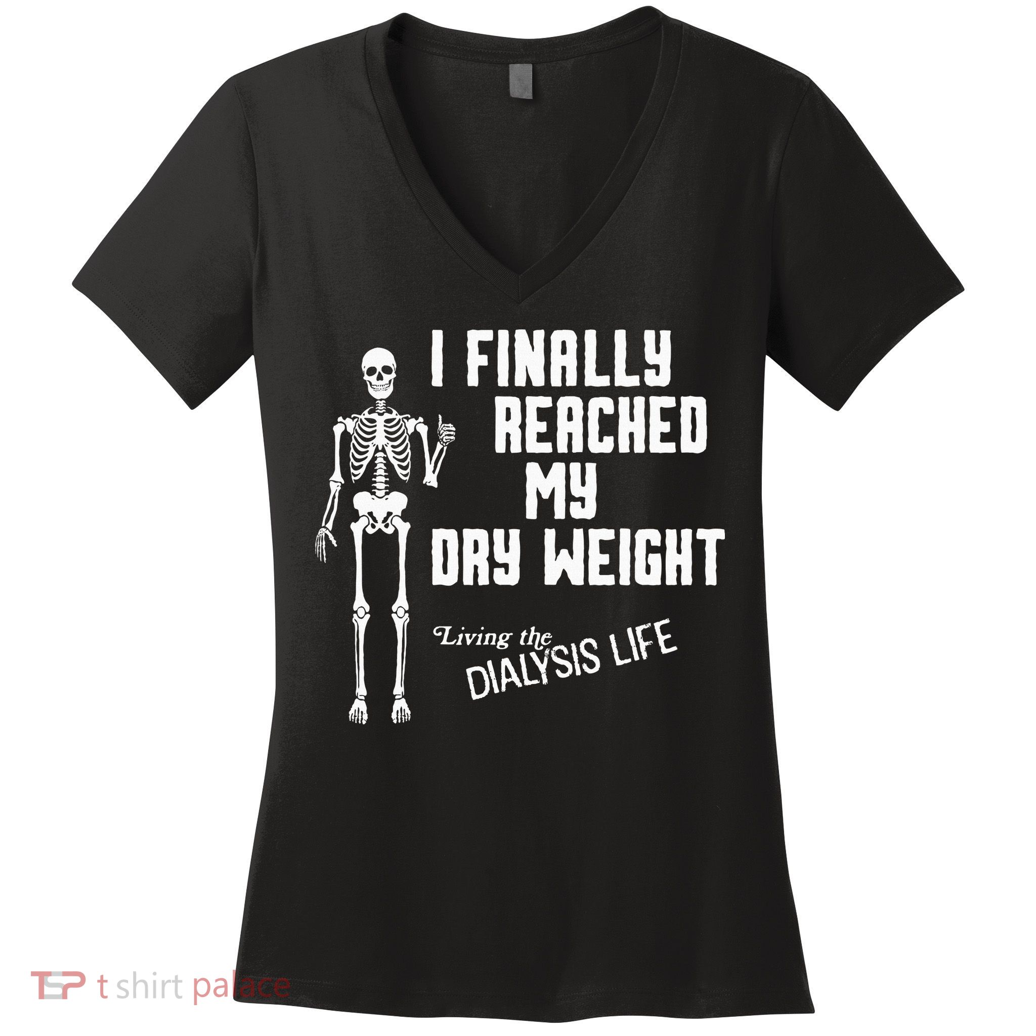 I Finally Reached My Dry Weight Funny Dialysis Patient Women's V-Neck T-Shirt