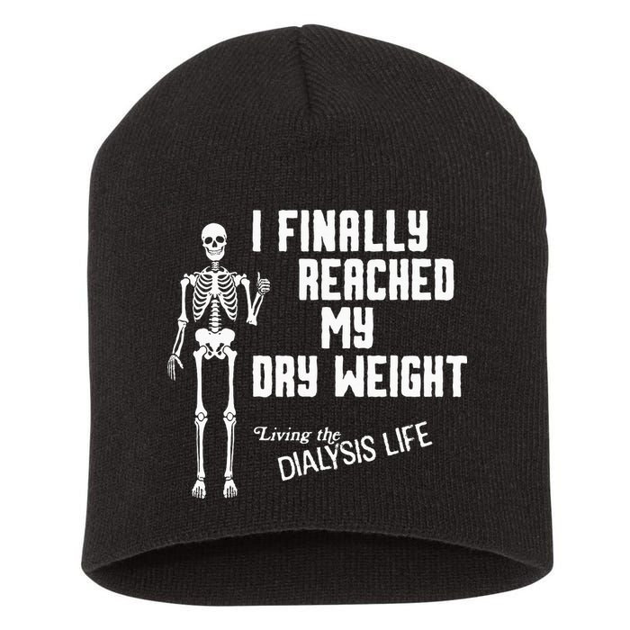 I Finally Reached My Dry Weight Funny Dialysis Patient Short Acrylic Beanie