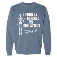 I Finally Reached My Dry Weight Funny Dialysis Patient Garment-Dyed Sweatshirt