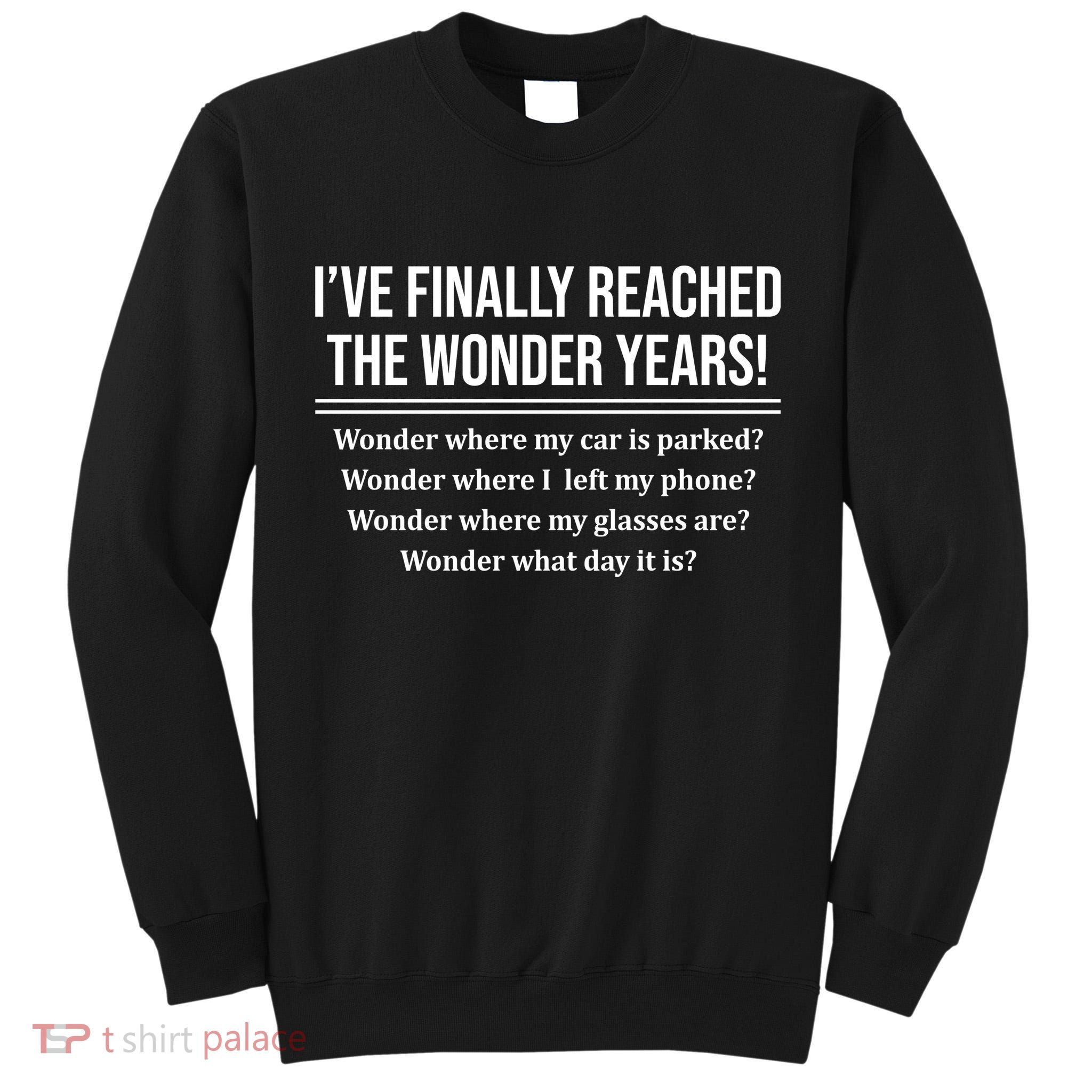 Ive Finally Reached The Wonder Years Funny Tall Sweatshirt