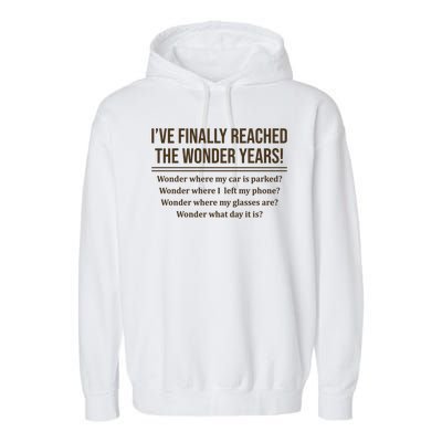 Ive Finally Reached The Wonder Years Funny Garment-Dyed Fleece Hoodie