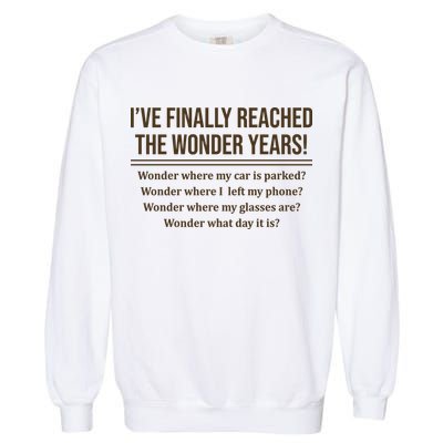 Ive Finally Reached The Wonder Years Funny Garment-Dyed Sweatshirt