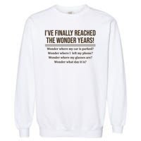 Ive Finally Reached The Wonder Years Funny Garment-Dyed Sweatshirt