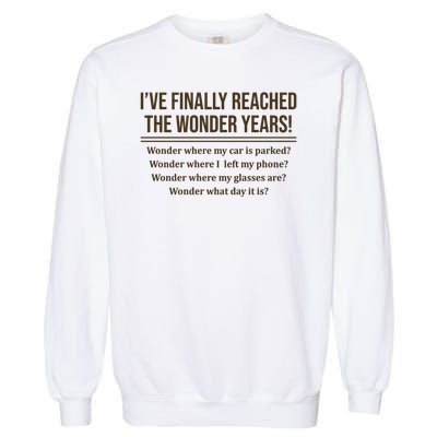 Ive Finally Reached The Wonder Years Funny Garment-Dyed Sweatshirt