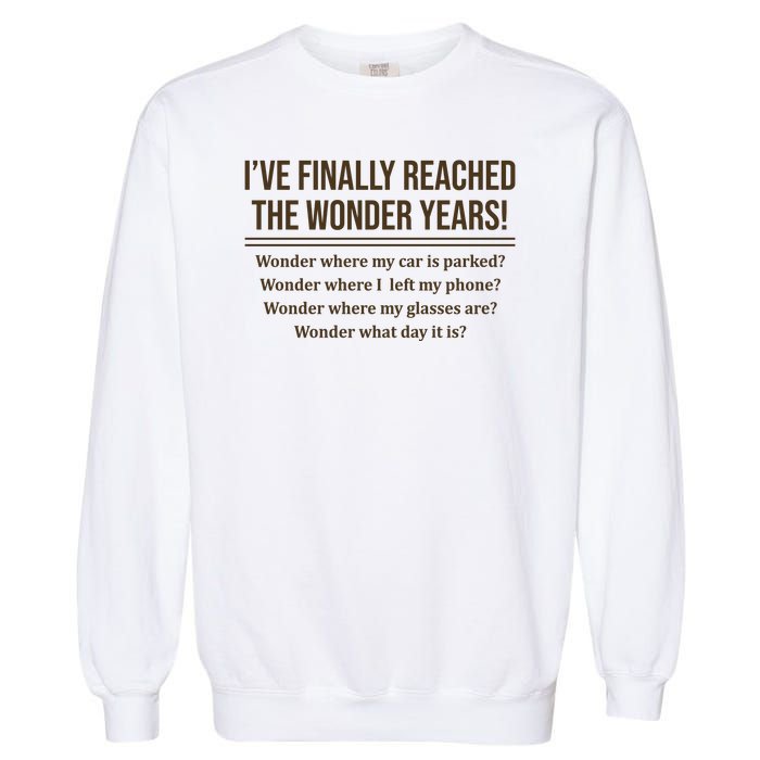 Ive Finally Reached The Wonder Years Funny Garment-Dyed Sweatshirt