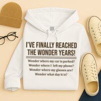 Ive Finally Reached The Wonder Years Funny Hoodie