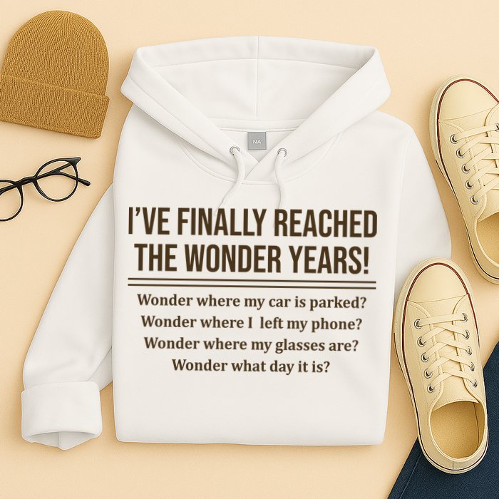Ive Finally Reached The Wonder Years Funny Hoodie