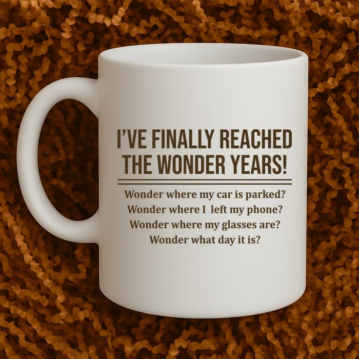 Ive Finally Reached The Wonder Years Funny Mug