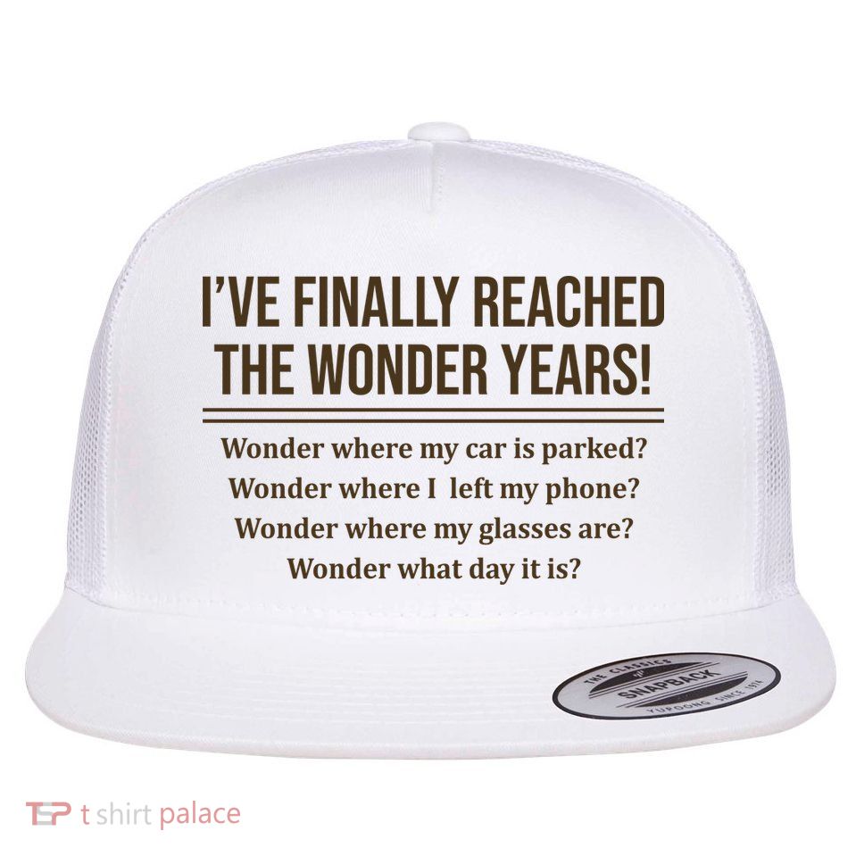 Ive Finally Reached The Wonder Years Funny Flat Bill Trucker Hat