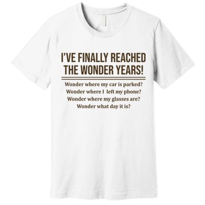 Ive Finally Reached The Wonder Years Funny Premium T-Shirt