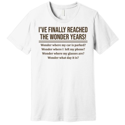 Ive Finally Reached The Wonder Years Funny Premium T-Shirt