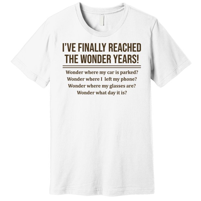 Ive Finally Reached The Wonder Years Funny Premium T-Shirt