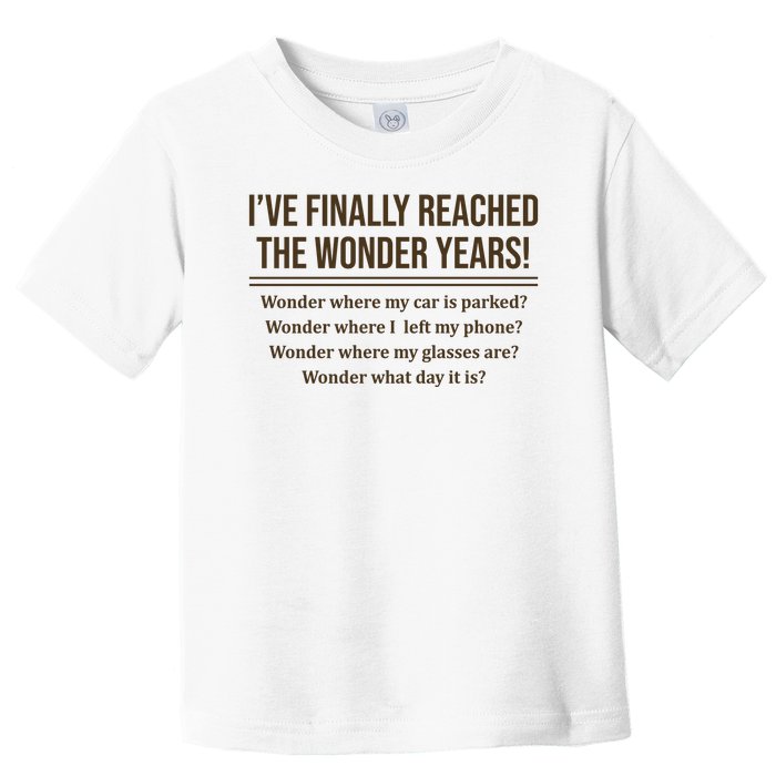 Ive Finally Reached The Wonder Years Funny Toddler T-Shirt