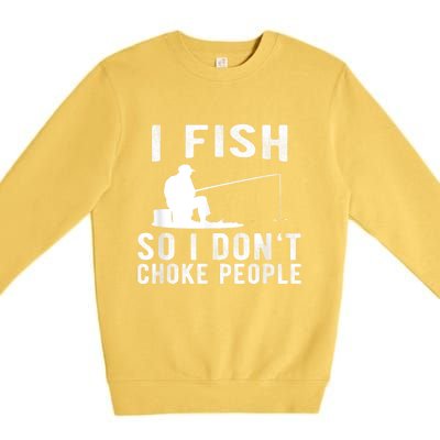 I Fish So I DonT Choke People Premium Crewneck Sweatshirt