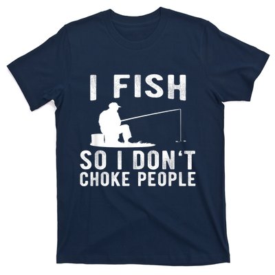 I Fish So I DonT Choke People T-Shirt