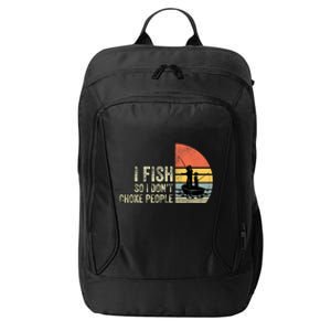 I Fish So I Dont Choke People Funny Sayings City Backpack