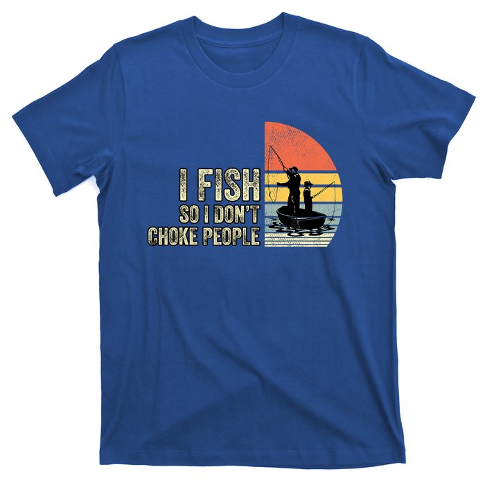 I Fish So I Dont Choke People Funny Sayings T-Shirt