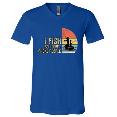 I Fish So I Dont Choke People Funny Sayings V-Neck T-Shirt