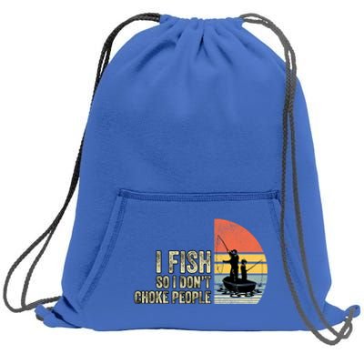 I Fish So I Dont Choke People Funny Sayings Sweatshirt Cinch Pack Bag