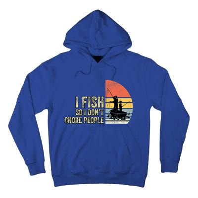 I Fish So I Dont Choke People Funny Sayings Tall Hoodie