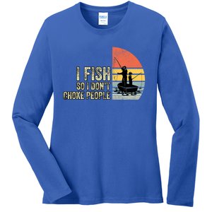 I Fish So I Dont Choke People Funny Sayings Ladies Long Sleeve Shirt