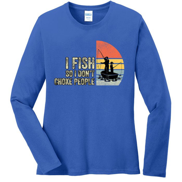 I Fish So I Dont Choke People Funny Sayings Ladies Long Sleeve Shirt