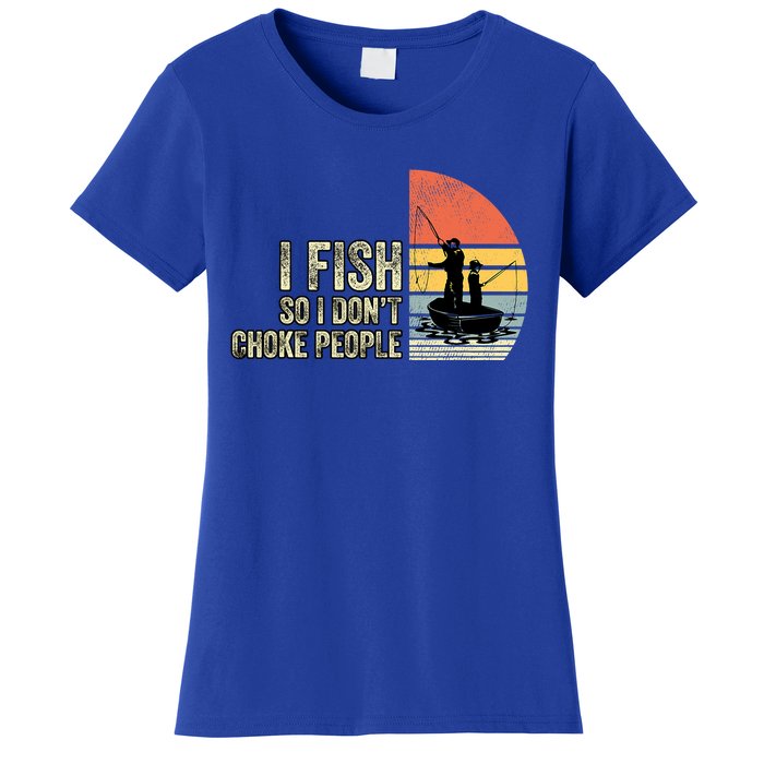 I Fish So I Dont Choke People Funny Sayings Women's T-Shirt