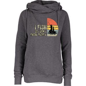 I Fish So I Dont Choke People Funny Sayings Womens Funnel Neck Pullover Hood