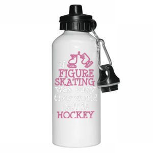 If Figure Skating Was Easy They Would Call It Hockey Aluminum Water Bottle