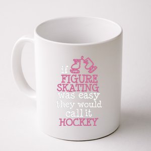 If Figure Skating Was Easy They Would Call It Hockey Coffee Mug