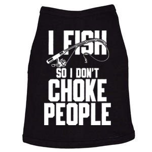 I Fish So I DonT Choke People Doggie Tank