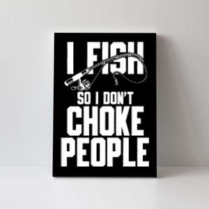 I Fish So I DonT Choke People Canvas