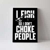 I Fish So I DonT Choke People Canvas