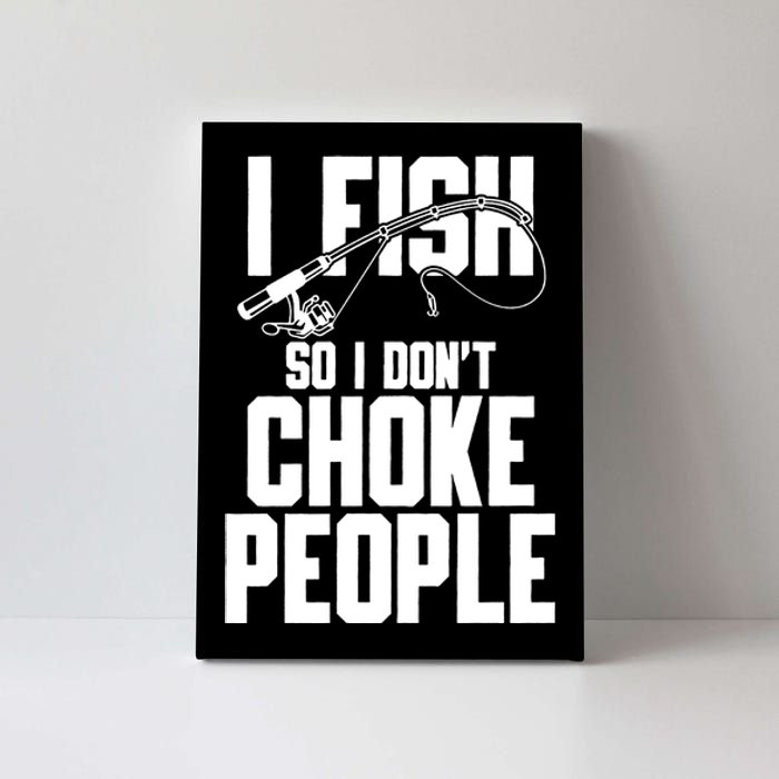 I Fish So I DonT Choke People Canvas