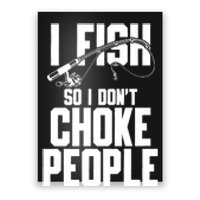 I Fish So I DonT Choke People Poster