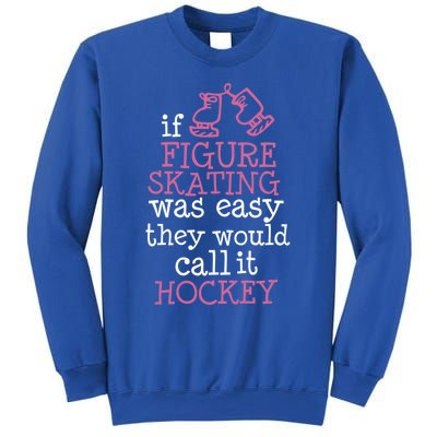 If Figure Skating Was Easy They Would Call It Hockey Gift Sweatshirt