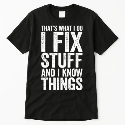 I Fix Stuff And I Know Things Mechanic Tall T-Shirt
