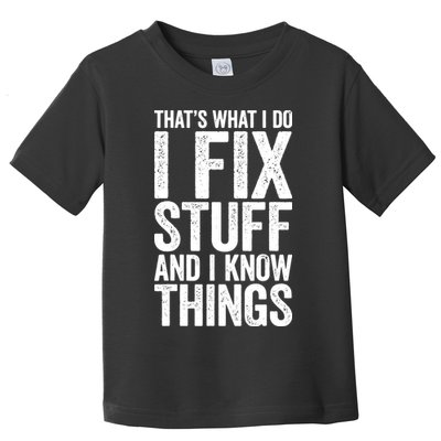 I Fix Stuff And I Know Things Mechanic Toddler T-Shirt