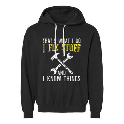 I Fix Stuff And Know Things Funny Car Mechanic Garment-Dyed Fleece Hoodie