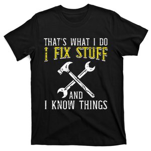 I Fix Stuff And Know Things Funny Car Mechanic T-Shirt