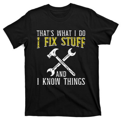 I Fix Stuff And Know Things Funny Car Mechanic T-Shirt