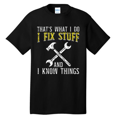 I Fix Stuff And Know Things Funny Car Mechanic Tall T-Shirt