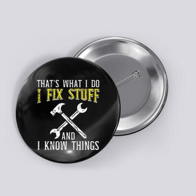 I Fix Stuff And Know Things Funny Car Mechanic Button