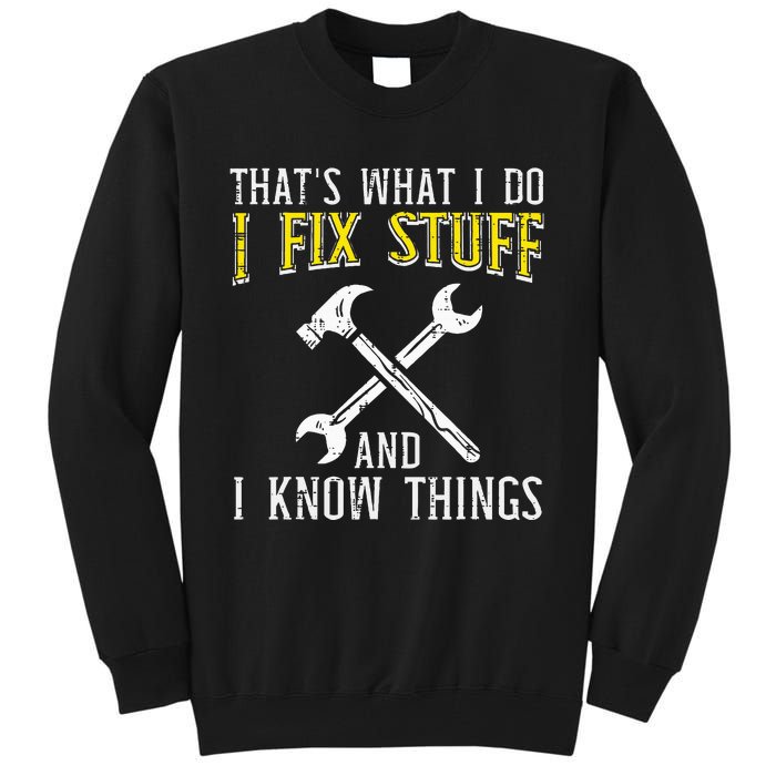 I Fix Stuff And Know Things Funny Car Mechanic Tall Sweatshirt